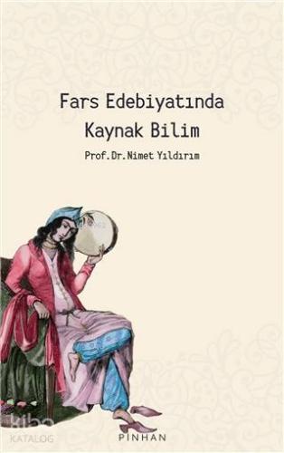 Fars Edebiyatında Kaynak Bilim | Nimet Yıldırım | Pinhan Yayıncılık