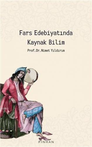 Fars Edebiyatında Kaynak Bilim | Nimet Yıldırım | Pinhan Yayıncılık