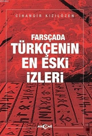 Farsçada Türkçenin En Eski İzleri | Cihangir Kızılözen | Akçağ Basım Y