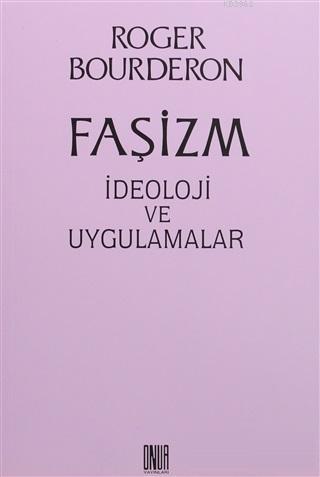 Faşizm İdeoloji ve Uygulamalar | Roger Bourderon | Onur Yayınları