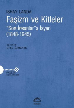 Faşizm Ve Kitleler “Son İnsanlar”a İsyan (1848-1945) | Ishay Landa | İ