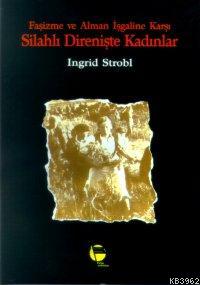 Faşizme ve Alman İşgaline Karşı Silahlı Direnişte Kadınlar | Ingrid St