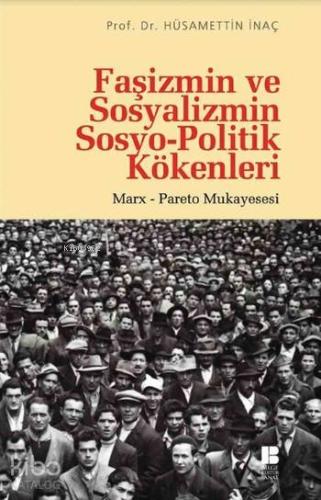 Faşizmin ve Sosyalizmin Sosyo-Politik Kökenleri; Marx Pareto Mukayeses