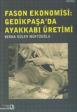 Fason Ekonomisi: Gedikpaşa'da Ayakkabı Üretimi | Berna Güler Müftüoğlu