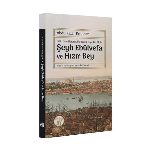 Fatih Devri İstanbul’unda Bir Bilge Bir Bilgin: Şeyh Ebülvefa ve Hızır