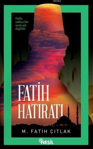 Fatih Hatıratı | M. Fatih Çıtlak | Nesil Yayınları