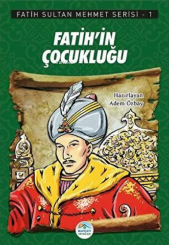 Fatih`in Çocukluğu - Fatih Sultan Mehmet Serisi 1 | Adem Özbay | Maviç