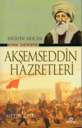 Fatih’in Hocası Kırk Derste Akşemseddin Hazretleri | Metin Çelik | Ens