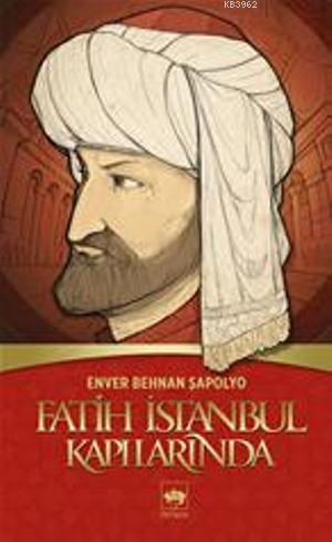 Fatih İstanbul Kapılarında | Enver Behnan Şapolyo | Ötüken Neşriyat