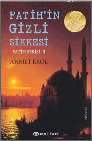 Fatih Serisi 2 - Fatih'in Gizli Sikkesi | Ahmet Erol | Epsilon Yayınev