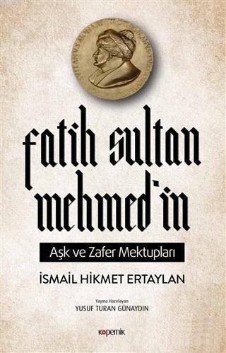 Fatih Sultan Mehmed'in Aşk ve Zafer Mektupları | İsmail Hikmet Ertayla