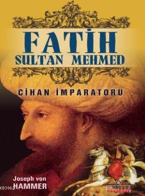 Fatih Sultan Mehmet - Cihan İmparatoru | Joseph Von Hammer | Kariyer Y