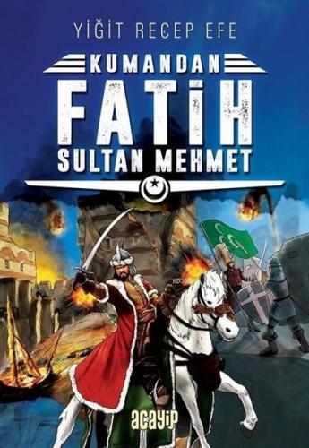 Fatih Sultan Mehmet; Kumandan 1 | Yiğit Recep Efe | Acayip Kitaplar