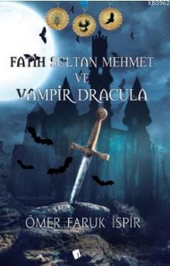 Fatih Sultan Mehmet ve Vampir Dracula | Ömer Faruk İspir | Lopus Yayın