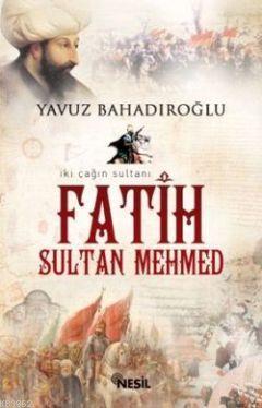 Fatih Sultan Mehmet | Yavuz Bahadıroğlu | Nesil Yayınları