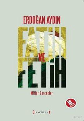 Fatih ve Fetih; Mitler - Gerçekler | Erdoğan Aydın | Kırmızı Yayınları