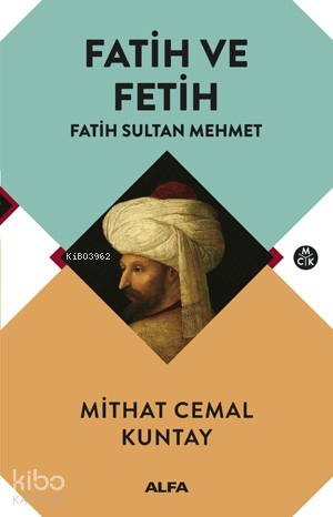 Fatih ve Fetih | Mithat Cemal Kuntay | Alfa Basım Yayım Dağıtım