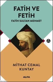 Fatih ve Fetih | Mithat Cemal Kuntay | Alfa Basım Yayım Dağıtım