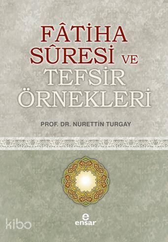 Fatiha Suresi ve Tefsir Örnekleri | Nurettin Turgay | Ensar Neşriyat