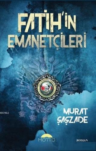 Fatih'in Emanetçileri | Murat Şaşzade | Motto Yayınları