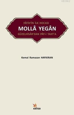 Fatih'in İlk Hocası Molla Yegan Güzelhisar'dan Pay-ı Taht'a | Kemal Ra