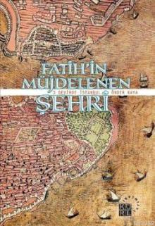 Fatihin Müjdelenen Şehri; 3 Devirde İstanbul | Önder Kaya | Küre Yayın