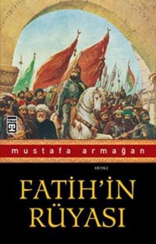 Fatih'in Rüyası | Mustafa Armağan | Timaş Yayınları