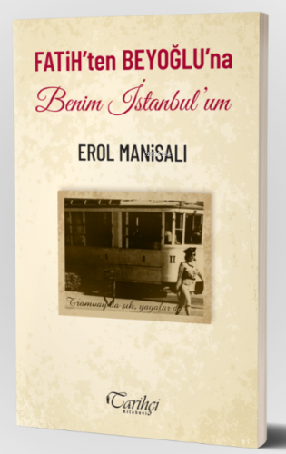 Fatih'ten Beyoğlu'na Benim İstanbul'um | Erol Manisalı | Tarihçi Kitab