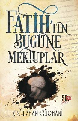 Fatih'ten Bugüne Mektuplar | Oğuzhan Gürhani | Nesil Yayınları