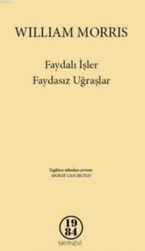 Faydalı İşler Faydasız Uğraşlar | William Morris | 1984 Yayınları