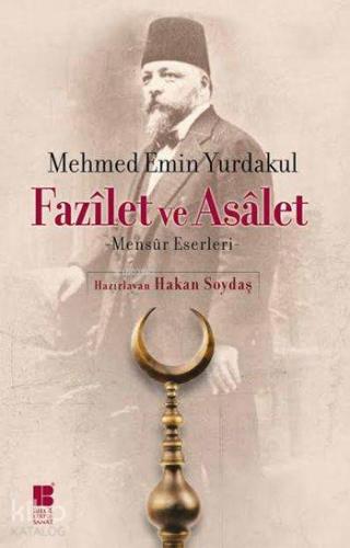 Fazîlet ve Asâlet; -Mensûr Eserleri- | Mehmet Emin Yurdakul | Bilge Kü