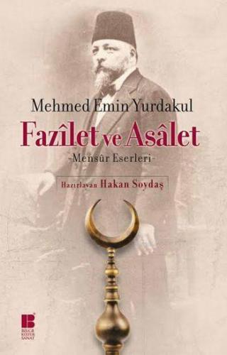 Fazîlet ve Asâlet; -Mensûr Eserleri- | Mehmet Emin Yurdakul | Bilge Kü