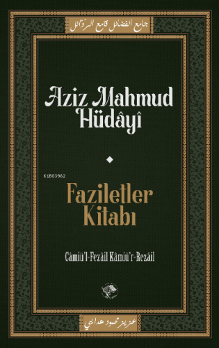 Faziletler Kitabı;Câmiu’l-Fezâil ve Kâmiu’r-Rezâil | Aziz Mahmud Hüday