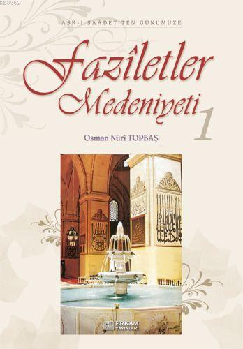 Faziletler Medeniyeti - 1 | Osman Nuri Topbaş | Erkam Yayınları