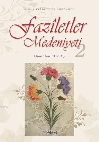 Faziletler Medeniyeti - 2 | Osman Nuri Topbaş | Erkam Yayınları