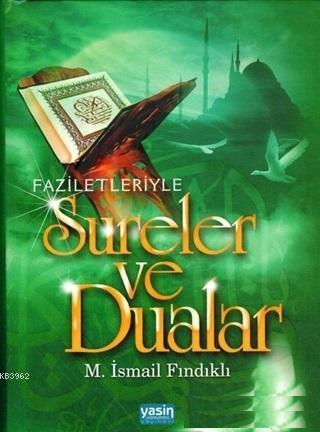 Faziletleriyle Sureler Ve Dualar | M. İsmail Fındıklı | Yasin Yayınevi