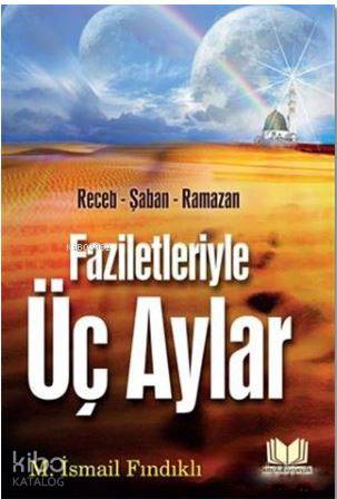 Faziletleriyle Üç Aylar; Receb - Şaban - Ramazan | Mustafa İsmail Fınd