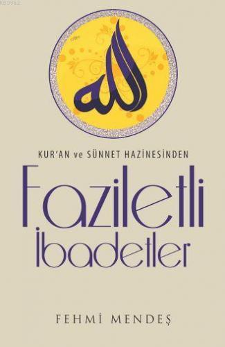 Faziletli İbadetler; Kur'an ve Sünnet Hazinesinden | Fehmi Mendeş | Çe