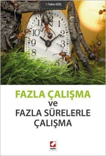 Fazla Çalışma ve Fazla Sürelerle Çalışma | Tekin Güç | Seçkin Yayıncıl