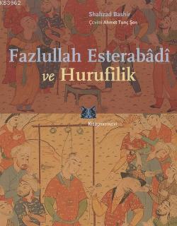 Fazlullah Esterabâdî ve Hurufilik | Shahzad Bashir | Kitap Yayınevi