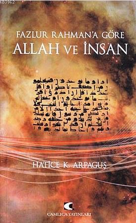 Fazlur Rahman'a Göre Allah ve İnsan | Hatice Kelpetin Arpaguş | Çamlıc