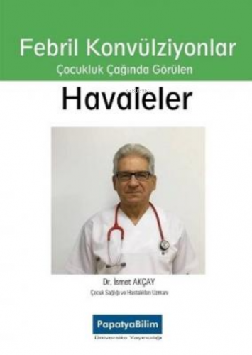 Febril Konvülziyonlar Çocul Çağında Görülen Havaleler | İsmet Akçay | 