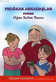 Fedakar Arkadaşlar | Oğuz Selim Yazıcı | Özlem Yayınevi (Ankara)