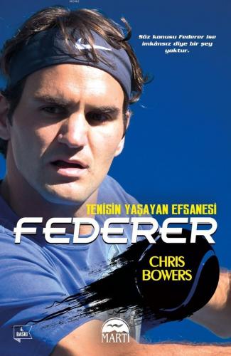 Federer; Tenisin Yaşayan Efsanesi | Chris Bowers | Martı Yayınları