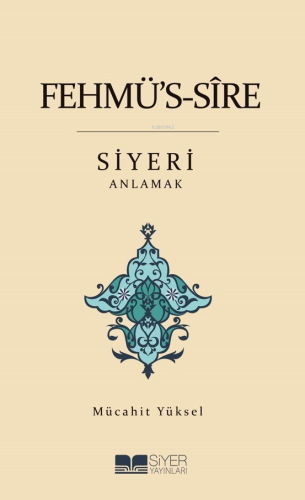 Fehmü's-Sîre Siyeri Anlamak | Mücahit Yüksel | Siyer Yayınları