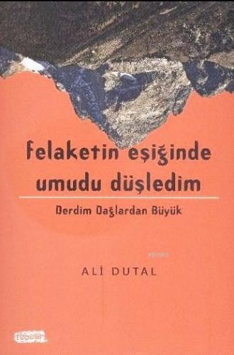 Felaketin Eşiğinde Umudu Düşledim | Ali Dutal | Tebeşir Yayınları