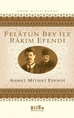 Felatun Bey ile Rakım Efendi | Ahmet Mithat Efendi | Bilge Kültür Sana