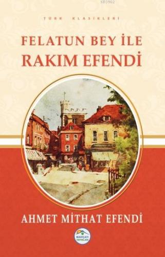 Felatun Bey ile Rakım Efendi | Ahmet Mithat Efendi | Maviçatı Yayınlar