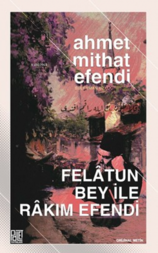 Felatun Bey İle Rakım Efendi | Ahmet Mithat Efendi | Palet Yayınları