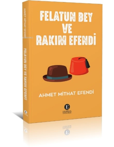 Felatun Bey Ve Rakım Efendi | Ahmet Mithat Efendi | Elpida Yayıncılık